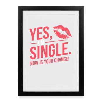 , je suis célibataire maintenant c’est votre chance de sortir avec des célibataires - Affiche encadrée (27 × 37 cm) - noir - Devant