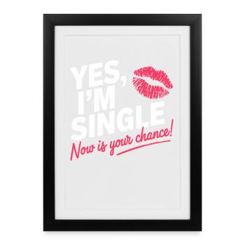 , je suis célibataire maintenant c’est votre chance de sortir avec des célibataires - Affiche encadrée (27 × 37 cm) - noir - Devant