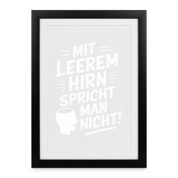 Mit Leerem Hirn Spricht Man Nicht Sarkasmus Büro - Gerahmtes Poster (27 × 37 cm) - Schwarz - Vorne