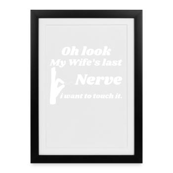 er letzte Nerv meiner Frau – ich will ihn anfassen - Gerahmtes Poster (27 × 37 cm) - Schwarz - Vorne