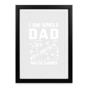 I Am Single Dad Who Is Addicted To Cool Math - Gerahmtes Poster (27 × 37 cm) - Schwarz - Vorne