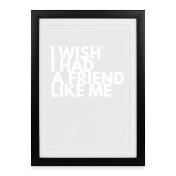 J’aimerais avoir un ami comme moi - Affiche encadrée (27 × 37 cm) - noir - Devant