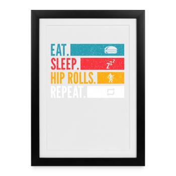 Eat Sleep Hip Rolls Répéter la conception de la danse - Affiche encadrée (27 × 37 cm) - noir - Devant