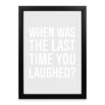 when was the last time you laughed - Framed poster (27 × 37 cm) - black - Front
