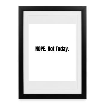 Nope. Not Today – Lazy Mood Statement - Affiche encadrée (27 × 37 cm) - noir - Devant