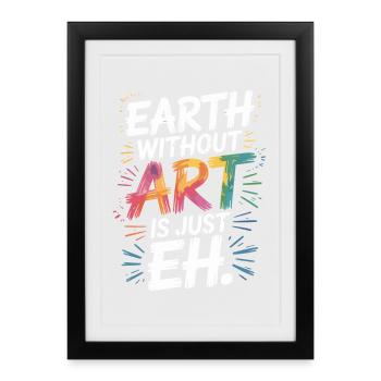 Earth Without Art Is Just Eh Art Teacher - Framed poster (27 × 37 cm) - black - Front