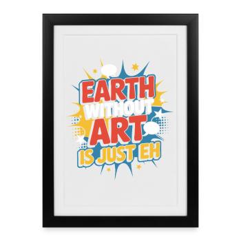Earth Without Art Is Just Eh Art Teacher - Framed poster (27 × 37 cm) - black - Front