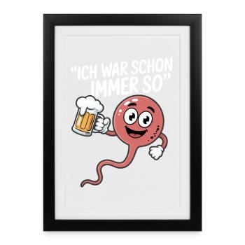 Saufkommando: Ich war schon immer so Bierspruch - Gerahmtes Poster (27 × 37 cm) - Schwarz - Vorne