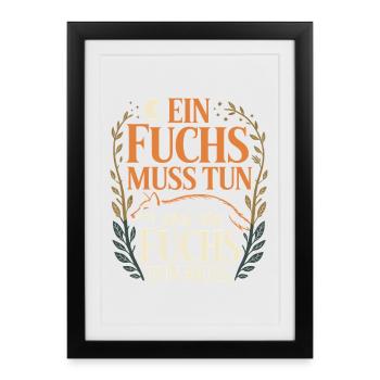 Fuchs Spruch Ein Fuchs Muss Tun Was Fuchs Tun Muss - Gerahmtes Poster (27 × 37 cm) - Schwarz - Vorne