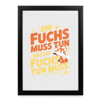 Fuchs Spruch Ein Fuchs Muss Tun Was Fuchs Tun Muss - Gerahmtes Poster (27 × 37 cm) - Schwarz - Vorne