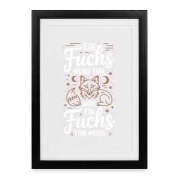 Fuchs Spruch Ein Fuchs Muss Tun Was Fuchs Tun Muss - Gerahmtes Poster (27 × 37 cm) - Schwarz - Vorne
