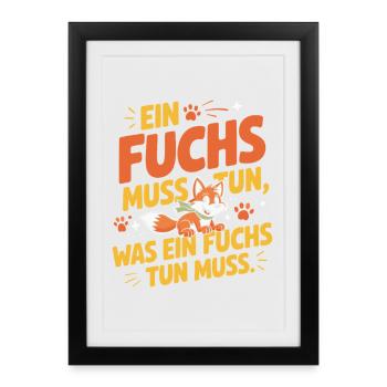 Fuchs Spruch Ein Fuchs Muss Tun Was Fuchs Tun Muss - Gerahmtes Poster (27 × 37 cm) - Schwarz - Vorne