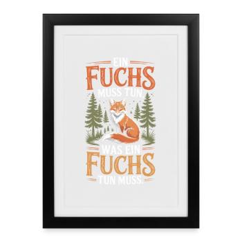 Fuchs Spruch Ein Fuchs Muss Tun Was Fuchs Tun Muss - Gerahmtes Poster (27 × 37 cm) - Schwarz - Vorne