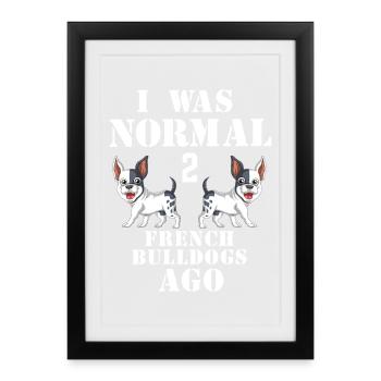French Bulldog Meme i was normal 2 french bulldogs - Framed poster (27 × 37 cm) - black - Front