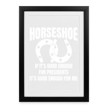 Fer à cheval : Si c’est assez bon pour les présidents, c’est - Affiche encadrée (27 × 37 cm) - noir - Devant