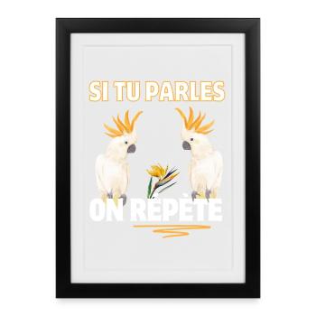 Si tu parles on repete perroquets blancs - Affiche encadrée (27 × 37 cm) - noir - Devant
