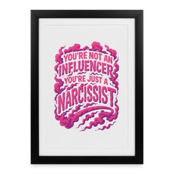 You're not an influencer you're just a narcissist - Framed poster (27 × 37 cm) - black - Front