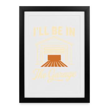 Je suis dans le garage artisan mécanicien humour - Affiche encadrée (27 × 37 cm) - noir - Devant