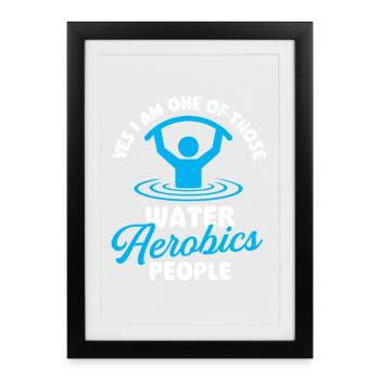 Yes I Am One Of Those Water Aerobics People Fun - Affiche encadrée (27 × 37 cm) - noir - Devant