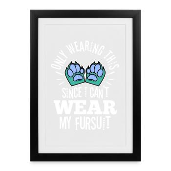 Je ne le porte que depuis que je ne peux pas porter ma fursuit - Affiche encadrée (27 × 37 cm) - noir - Devant