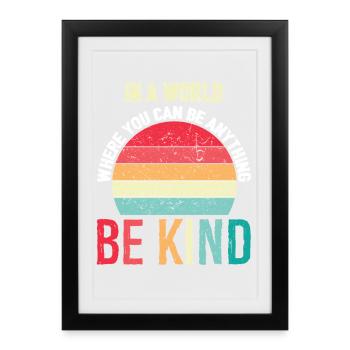 In-A-World-Where-You-Can-Be-Anything-support-Ki - Gerahmtes Poster (27 × 37 cm) - Schwarz - Vorne