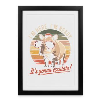 Im Here Ready It's Gonna Escalate Tapir Party - Framed poster (27 × 37 cm) - black - Front