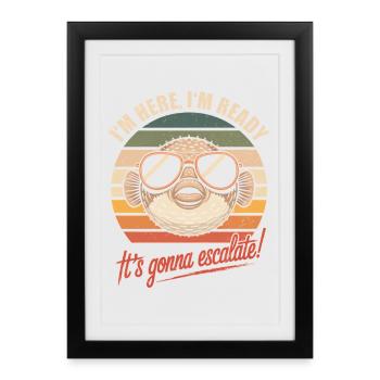 Pufferfish I'm Here We Go It's Escalating Anyway - Framed poster (27 × 37 cm) - black - Front