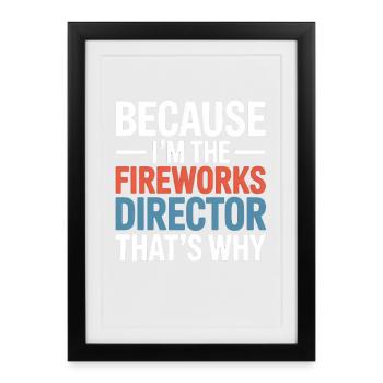 Because I'm The Fireworks Director 4th Of July - Framed poster (27 × 37 cm) - black - Front