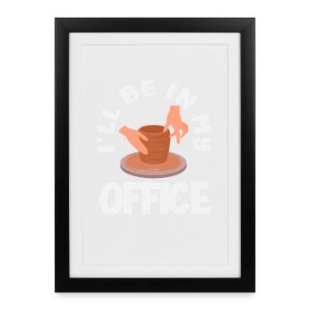 Poterie : Je suis dans mon bureau - Affiche encadrée (27 × 37 cm) - noir - Devant
