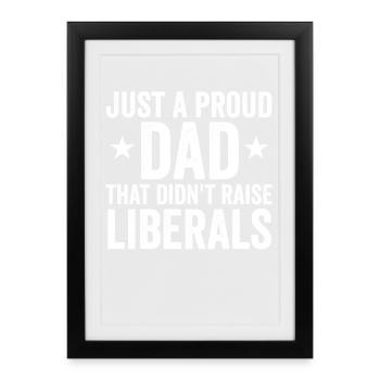 Only a proud father who did not raise any liberals - Framed poster (27 × 37 cm) - black - Front