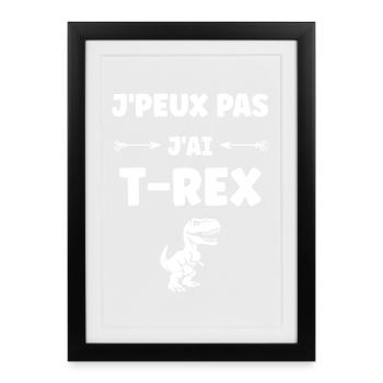 T-Rex Humour: J'peux Pas J'ai T-Rex - Affiche encadrée (27 × 37 cm) - noir - Devant