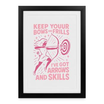 Keep Your Bows And Frills Arrows Skills - Framed poster (27 × 37 cm) - black - Front