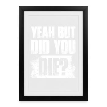Yeah but did you die? Bodybuilding bodybuilder - Framed poster (27 × 37 cm) - black - Front