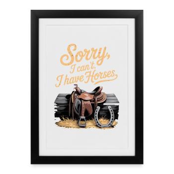 Désolé, je ne peux pas, j'ai des chevaux. Cheval disant cavalier - Affiche encadrée (27 × 37 cm) - noir - Devant