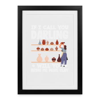 Chérie, plus d'argile pour ta poterie - Affiche encadrée (27 × 37 cm) - noir - Devant