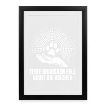 Tierschutz TIERE BRAUCHEN FELL NICHT DIE REICHEN - Gerahmtes Poster (27 × 37 cm) - Schwarz - Vorne