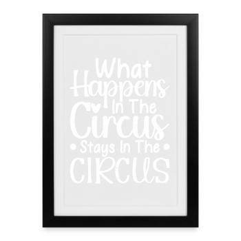 Circus Graphic What Happens In The Circus Stays - Framed poster (27 × 37 cm) - black - Front