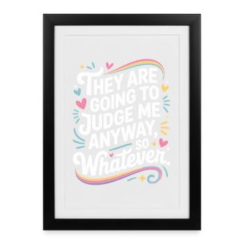 They Are Going To Judge Me Anyway So Whatever - Framed poster (27 × 37 cm) - black - Front