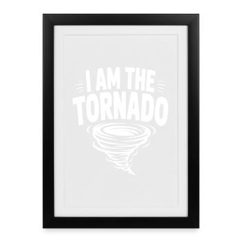 I Am The Tornado - Framed poster (27 × 37 cm) - black - Front