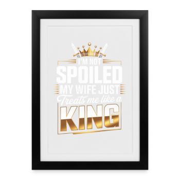Not Spoiled My Wife Treats Like A King - Framed poster (27 × 37 cm) - black - Front