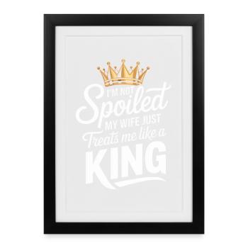 Not Spoiled My Wife Treats Like A King - Framed poster (27 × 37 cm) - black - Front