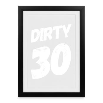 Dirty 30 30th Birthday - Framed poster (27 × 37 cm) - black - Front