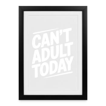 Can’t Adult Today - Framed poster (27 × 37 cm) - black - Front