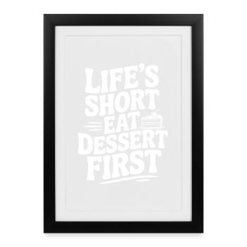 Life’s Short Eat Dessert First - Framed poster (27 × 37 cm) - black - Front