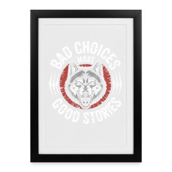 Bad Choices Make Good Stories Wolf - Framed poster (27 × 37 cm) - black - Front
