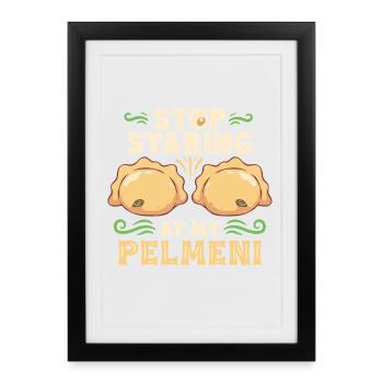 Pelmeni Pelmenis Stop Staring At My Pelmeni - Framed poster (27 × 37 cm) - black - Front