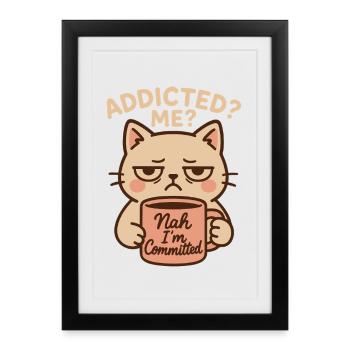 Addicted Me Nah I'm Committed Coffee Funny Cat - Framed poster (27 × 37 cm) - black - Front