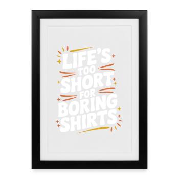 La vie est trop courte pour les chemises ennuyeuses - Affiche encadrée (27 × 37 cm) - noir - Devant
