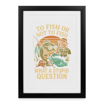 Pêcher ou ne pas pêcher - une question stupide - Affiche encadrée (27 × 37 cm) - noir - Devant
