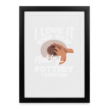 I love it when we make pottery together - Framed poster (27 × 37 cm) - black - Front